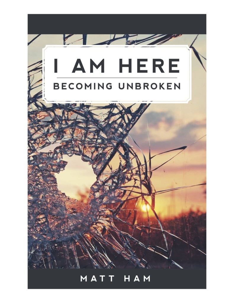 I Am Here: Becoming Unbroken